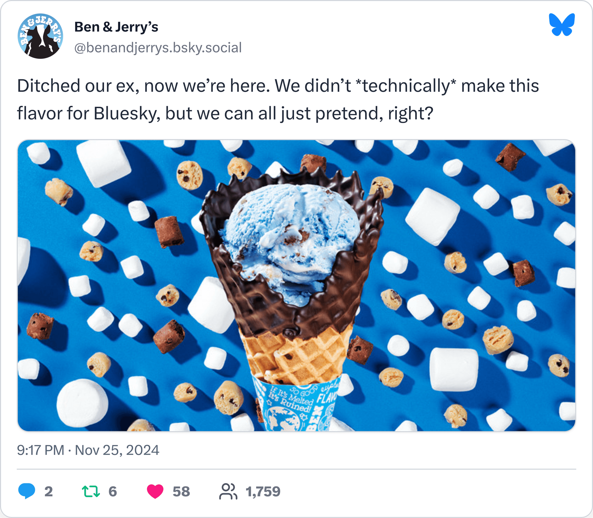 PostCapture Bluesky Screenshot - @benandjerrys.bsky.social: Ditched our ex, now we’re here. We didn’t *technically* make this flavor for Bluesky, but we can all just pretend, right?